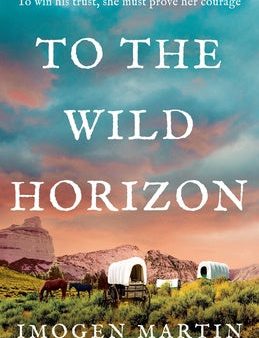 To the Wild Horizon: A totally captivating story of love and endurance on the Oregon Trail For Discount