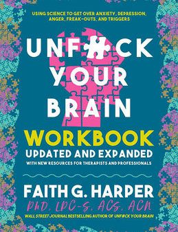 Unfuck Your Brain Workbook: Using Science to Get Over Anxiety, Depression, Anger, Freak-Outs, and Triggers Sale