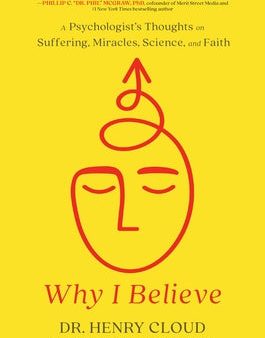 Why I Believe: A Psychologist s Thoughts on Suffering, Miracles, Science, and Faith For Cheap