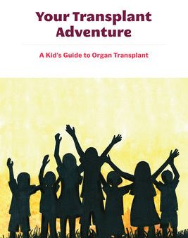 Your Transplant Adventure: A Kids Guide to Organ Transplant Online now