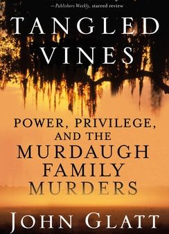 Tangled Vines: Power, Privilege, and the Murdaugh Family Murders For Cheap