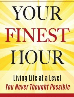 Your Finest Hour: Living Life at a Level You Never Thought Possible on Sale