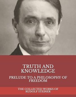 Truth and Knowledge: Prelude to a Philosophy of Freedom For Discount