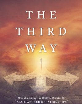 Third Way: How Reframing The Biblical Debates On  Same Gender Relationships  Unlocks The Scriptural Witness., The Sale