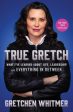 True Gretch: What I ve Learned about Life, Leadership, and Everything in Between Cheap