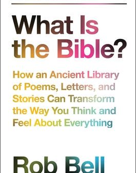 What Is the Bible?: How an Ancient Library of Poems, Letters, and Stories Can Transform the Way You Think and Feel about Everything Online