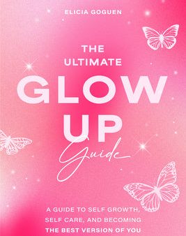 Ultimate Glow Up Guide: A Guide to Self Growth, Self Care, and Becoming the Best Version of You (Women Empowerment Book, Self-Esteem), The For Sale