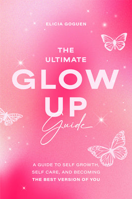 Ultimate Glow Up Guide: A Guide to Self Growth, Self Care, and Becoming the Best Version of You (Women Empowerment Book, Self-Esteem), The For Sale