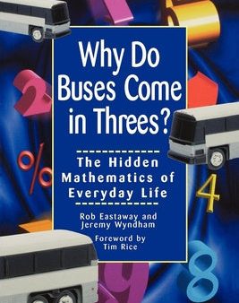 Why Do Buses Come in Threes: The Hidden Mathematics of Everyday Life Hot on Sale