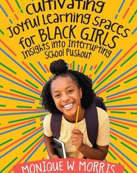 Cultivating Joyful Learning Spaces for Black Girls: Insights Into Interrupting School Pushout For Sale