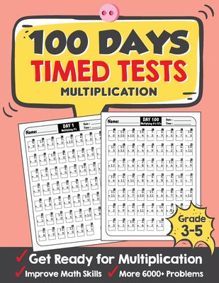 100 Days Timed Tests Multiplication: Everyday Math Drills Timed Practice for Grade 3-5, Daily Math Practice Workbook Supply