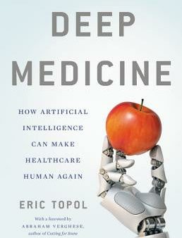 Deep Medicine: How Artificial Intelligence Can Make Healthcare Human Again Online