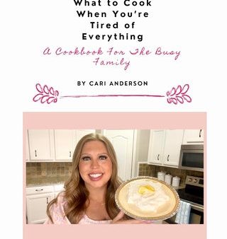 What to Cook When You re Tired of Everything: A Cookbook For The Busy Family Online