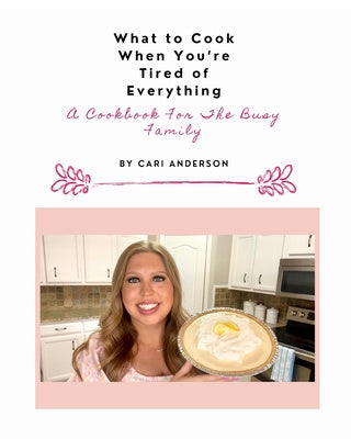 What to Cook When You re Tired of Everything: A Cookbook For The Busy Family Online