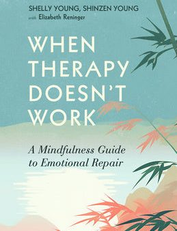 When Therapy Doesn t Work: A Mindfulness Guide to Emotional Repair Supply