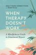 When Therapy Doesn t Work: A Mindfulness Guide to Emotional Repair Supply