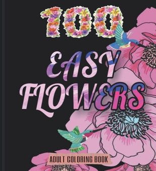 100 Easy Flowers Adult Coloring Book: Beautiful Flowers Coloring Pages with Large Print for Adult Relaxation - Perfect Coloring Book for Seniors For Sale