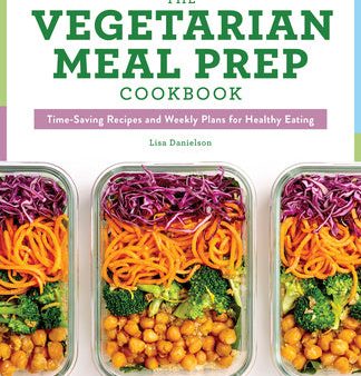 Vegetarian Meal Prep Cookbook: Time-Saving Recipes and Weekly Plans for Healthy Eating, The Hot on Sale