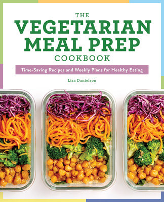 Vegetarian Meal Prep Cookbook: Time-Saving Recipes and Weekly Plans for Healthy Eating, The Hot on Sale