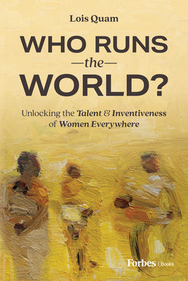 Who Runs the World?: Unlocking the Talent and Inventiveness of Women Everywhere Online Hot Sale