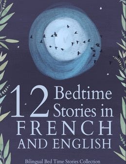 12 French Bedtime Stories for Kids: Short Story Books in French and English Ages 3+ Bilingual Bed Time Stories Collection for Children and Toddlers on Sale