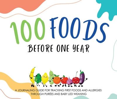 100 Foods Before One Year: A Journaling Guide for tracking First Foods and allergies Through purées and baby led weaning Online Sale