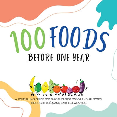 100 Foods Before One Year: A Journaling Guide for tracking First Foods and allergies Through purées and baby led weaning Online Sale