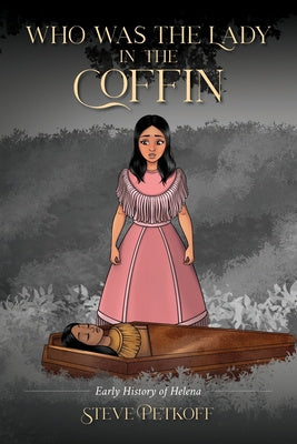 Who Was the Lady in the Coffin: Early History of Helena Online now