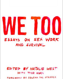 We Too: Essays on Sex Work and Survival: Essays on Sex Work and Survival Online Hot Sale