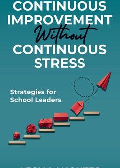 Continuous Improvement Without Continuous Stress: Strategies for School Leaders Sale