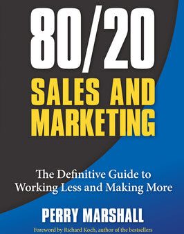 80 20 Sales and Marketing: The Definitive Guide to Working Less and Making More For Sale