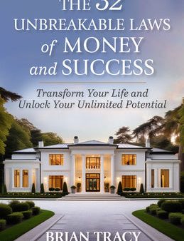 32 Unbreakable Laws of Money and Success: Transform Your Life and Unlock Your Unlimited Potential, The For Discount