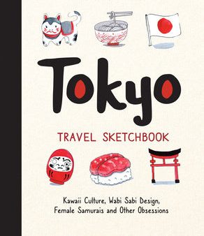 Tokyo Travel Sketchbook: Kawaii Culture, Wabi Sabi Design, Female Samurais and Other Obsessions Hot on Sale