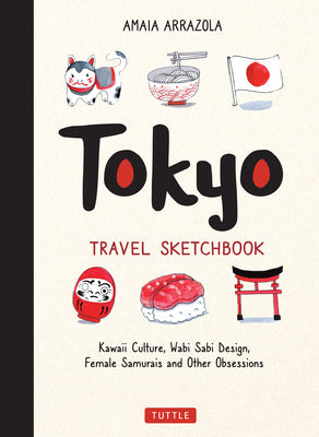 Tokyo Travel Sketchbook: Kawaii Culture, Wabi Sabi Design, Female Samurais and Other Obsessions Hot on Sale