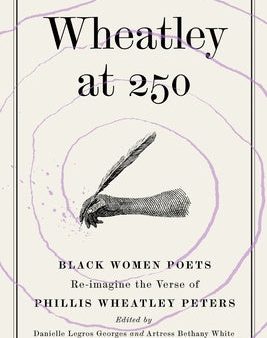 Wheatley at 250: Black Women Poets Re-imagine the Verse of Phillis Wheatley Peters For Discount