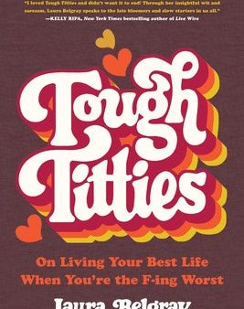 Tough Titties: On Living Your Best Life When You re the F-Ing Worst Online Hot Sale