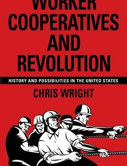 Worker Cooperatives and Revolution: History and Possibilities in the United States Online