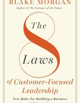 8 Laws of Customer-Focused Leadership: New Rules for Building a Business Around Today s Customer, The Online