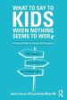 What to Say to Kids When Nothing Seems to Work: A Practical Guide for Parents and Caregivers For Cheap