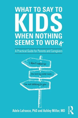 What to Say to Kids When Nothing Seems to Work: A Practical Guide for Parents and Caregivers For Cheap