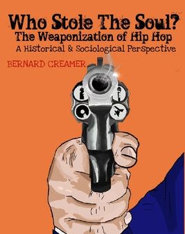 Who Stole the Soul? the Weaponization of Hip Hop: A Historical & Sociological Perspective Online now