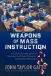 Weapons of Mass Instruction: A Schoolteacher s Journey Through the Dark World of Compulsory Schooling Online Hot Sale