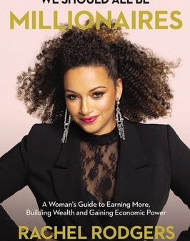 We Should All Be Millionaires: A Woman s Guide to Earning More, Building Wealth, and Gaining Economic Power  ]Crachel Rodgers on Sale