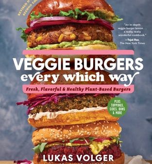 Veggie Burgers Every Which Way, Second Edition: Fresh, Flavorful, and Healthy Plant-Based Burgers - Plus Toppings, Sides, Buns, and More Cheap