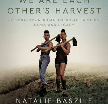 We Are Each Other s Harvest: Celebrating African American Farmers, Land, and Legacy Discount