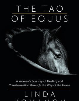 Tao of Equus (Revised): A Woman s Journey of Healing and Transformation Through the Way of the Horse, The Supply