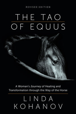 Tao of Equus (Revised): A Woman s Journey of Healing and Transformation Through the Way of the Horse, The Supply