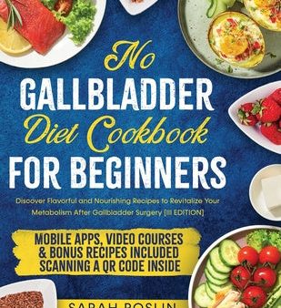 No Gallbladder Diet Cookbook: Discover Flavorful and Nourishing Recipes to Revitalize Your Metabolism After Gallbladder Surgery [III EDITION] Supply