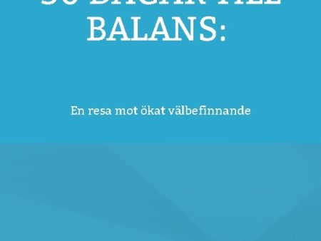 30 dagar till balans: : en resa mot ökat välbefinnande Hot on Sale