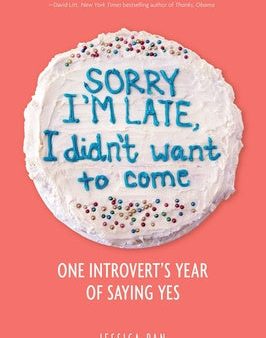 Sorry I m Late, I Didn t Want to Come: One Introvert s Year of Saying Yes Fashion